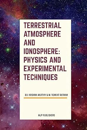 terrestrial atmosphere and ionosphere physics and experimental techniques 1st edition b v krishna murthy ,m
