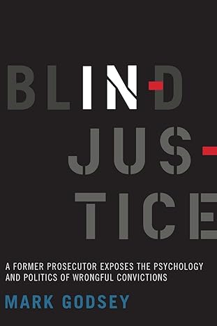 blind injustice a former prosecutor exposes the psychology and politics of wrongful convictions 1st edition