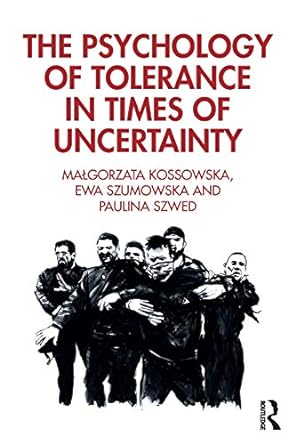 the psychology of tolerance in times of uncertainty 1st edition ewa szumowska ,paulina szwed ,malgorzata
