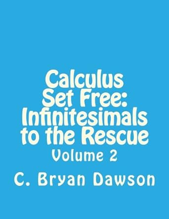 calculus set free infinitesimals to the rescue volume 2 1st edition c bryan dawson 1983752460, 978-1983752469