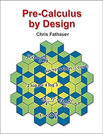 pre calculus by design 1st edition chris fathauer 0984604278, 978-0984604272