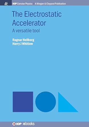 the electrostatic accelerator a versatile tool 1st edition ragnar hellborg ,harry j whitlow 1643273531,
