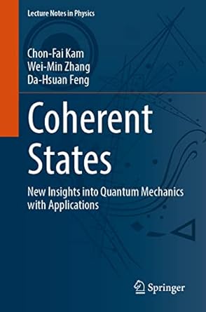 coherent states new insights into quantum mechanics with applications 1st edition chon fai kam ,wei min zhang