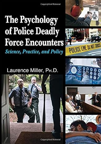 the psychology of police deadly force encounters 1st edition laurence miller 0398093261, 978-0398093266