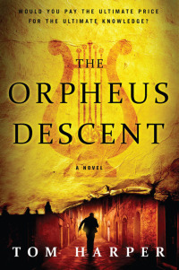 the orpheus descent a novel  tom harper 006230528x, 0062305298, 9780062305282, 9780062305299