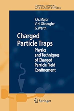 charged particle traps physics and techniques of charged particle field confinement 1st edition fouad g major