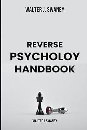 reverse psycholoy handbook 1st edition walter j swaney 979-8856902371
