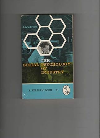 the social psychology of industry 1961st edition j a c brown b000zo6y2e