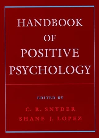 handbook of positive psychology 1st edition c. r. snyder ,shane j. lopez 0195182790, 978-0195182798
