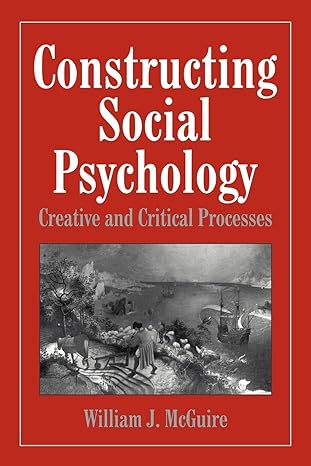 constructing social psychology creative and critical aspects 1st edition william mcguire 0521646723,