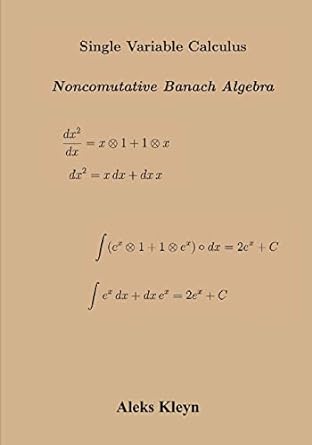one variable calculus noncumulative banach algebra 1st edition aleks kleyn 149756381x, 978-1497563810