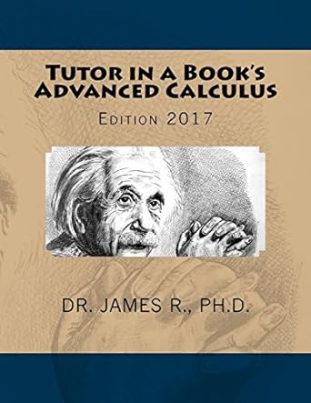 tutor in a books advanced calculus 2017 edition dr james r 1539687147, 978-1539687146
