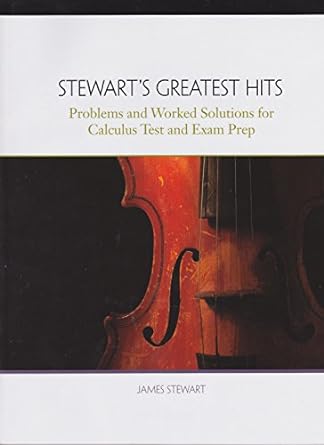 stewarts greatest hits problems and worked solutions for calculus test and exam prep 1st edition james