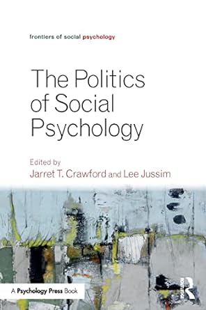 the politics of social psychology 1st edition jarret t. crawford ,lee jussim 1138930601, 978-1138930605