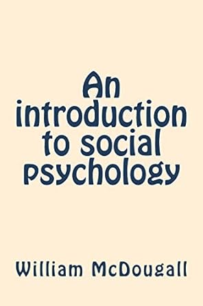 an introduction to social psychology 1st edition william mcdougall 1722032642, 978-1722032647