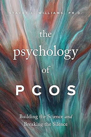 the psychology of pcos building the science and breaking the silence 1st edition dr. stacey l. williams phd