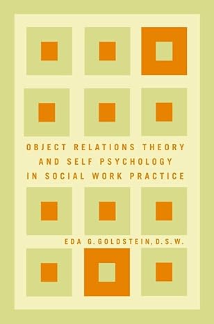 object relations theory and self psychology in social work practice 1st edition eda g. goldstein 068484009x,