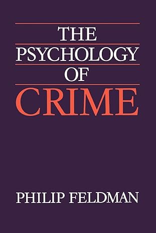 the psychology of crime 1st edition philip feldman 0521337321, 978-0521337328
