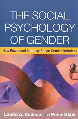 the social psychology of gender how power and intimacy shape gender relations 1st edition laurie a. rudman