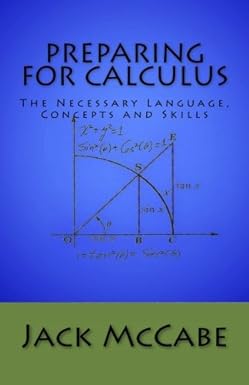 preparing for calculus the language concepts and skills 1st edition jack mccabe 1539494284, 978-1539494287
