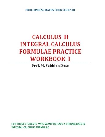 calculus ii integral calculus formulae practice workbook i 1st edition subbiahdoss m 1540893278,