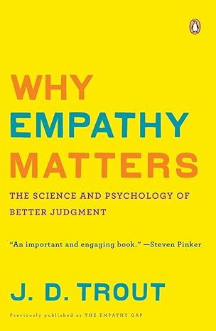 why empathy matters the science and psychology of better judgment 1st edition j. d. trout 0143116614,