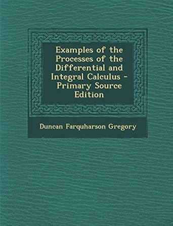 examples of the processes of the differential and integral calculus 1st edition duncan farquharson gregory