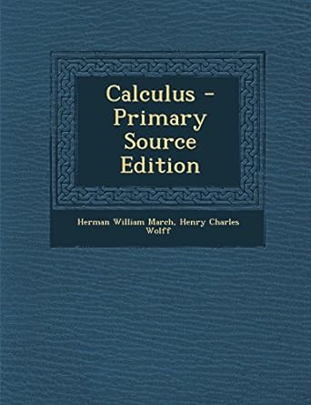 calculus 1st edition herman william march ,henry charles wolff 1295706520, 978-1295706525