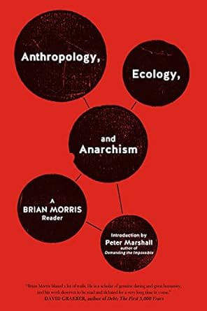 anthropology ecology and anarchism a brian morris reader 1st edition brian morris ,peter marshall 1604860936,