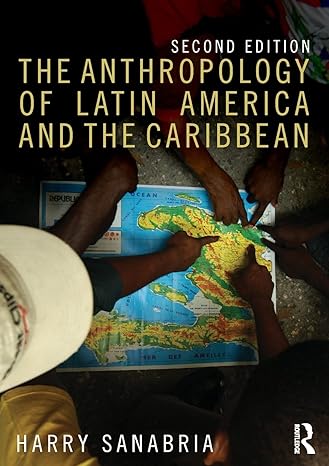 the anthropology of latin america and the caribbean 2nd edition harry sanabria 1138675814, 978-1138675810