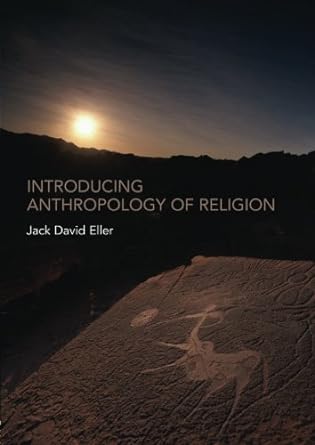 introducing anthropology of religion 1st edition jack david eller 0415408962, 978-0415408967