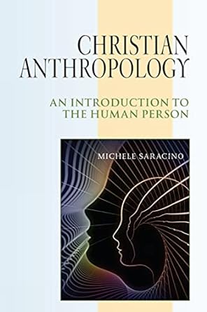 christian anthropology an introduction to the human person 1st edition michele saracino 0809149257,