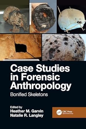 case studies in forensic anthropology bonified skeletons 1st edition heather m. garvin, natalie r. langley