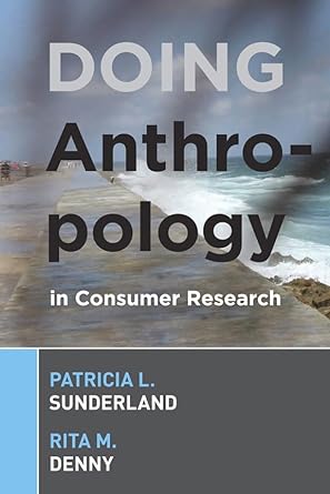 doing anthropology in consumer research 1st edition patricia l sunderland, rita m denny 1598740911,