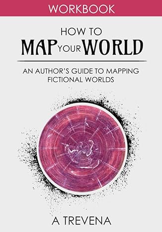 how to map your world an author s guide to mapping fictional worlds  a trevena 183832738x, 978-1838327385