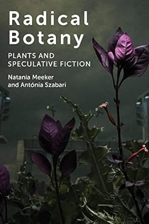 radical botany plants and speculative fiction  natania meeker ,antonia szabari 0823286622, 978-0823286621