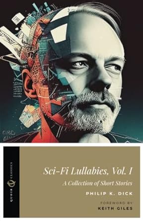 sci fi lullabies vol 1 a collection of short stories  philip k. dick, keith giles 979-8393218744