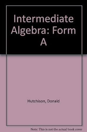 intermediate algebra form a 1st edition james streeter ,donald hutchison ,louis hoeizie 0070317194,