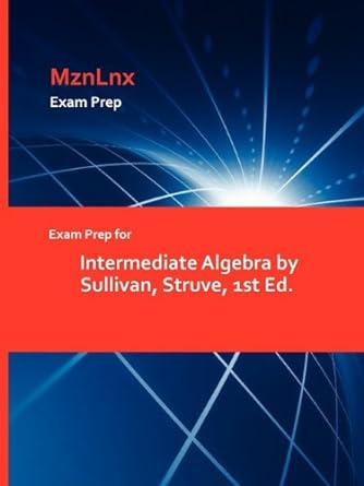 exam prep for intermediate algebra 1st edition sullivan, struve 1428871772, 978-1428871779