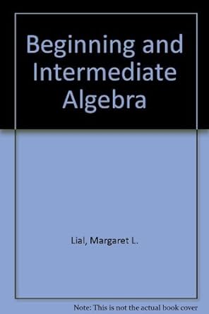 beginning and intermediate algebra 1st edition margaret l lial ,e john hornsby ,charles d miller 0673998592,