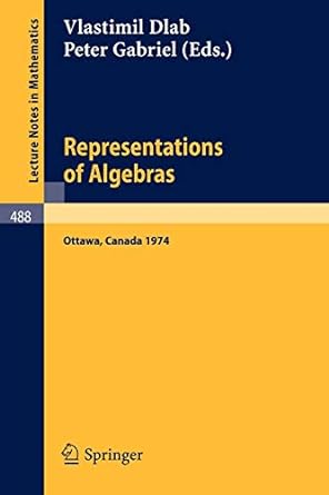 lecture notes in mathematics 488 representations of algebras 1974 1975th edition v dlab ,p gabriel