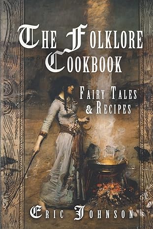 the folklore cookbook fairy tales and recipes  eric johnson 1548902136, 978-1548902131