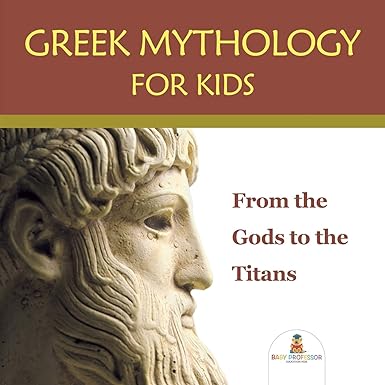 greek mythology for kids from the gods to the titans  baby professor 168280089x, 978-1682800898