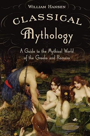 classical mythology a guide to the mythical world of the greeks and romans  william hansen 0195300351,