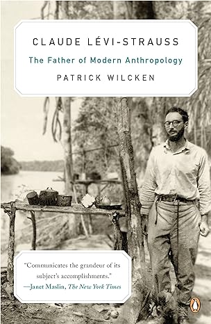 claude levi strauss the father of modern anthropology 1st edition patrick wilcken 014312062x, 978-0143120629