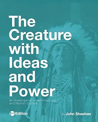 the creature with ideas and power an investigation of anthropology and human culture 1st edition john sheehan