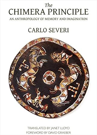 the chimera principle an anthropology of memory and imagination 1st edition carlo severi ,janet lloyd ,david
