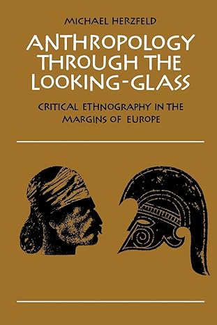 anthropology through the looking glass critical ethnography in the margins of europe 1st edition michael