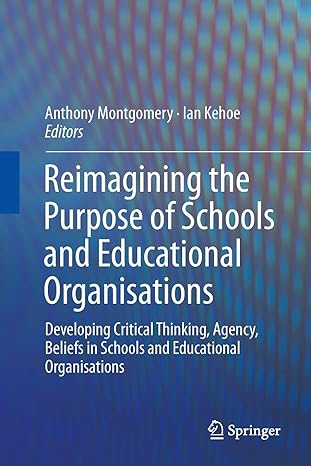 reimagining the purpose of schools and educational organisations developing critical thinking agency beliefs