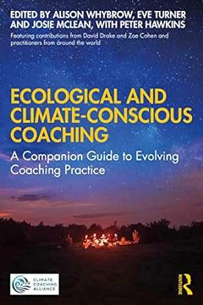 ecological and climate conscious coaching a companion guide to evolving coaching practice 1st edition alison